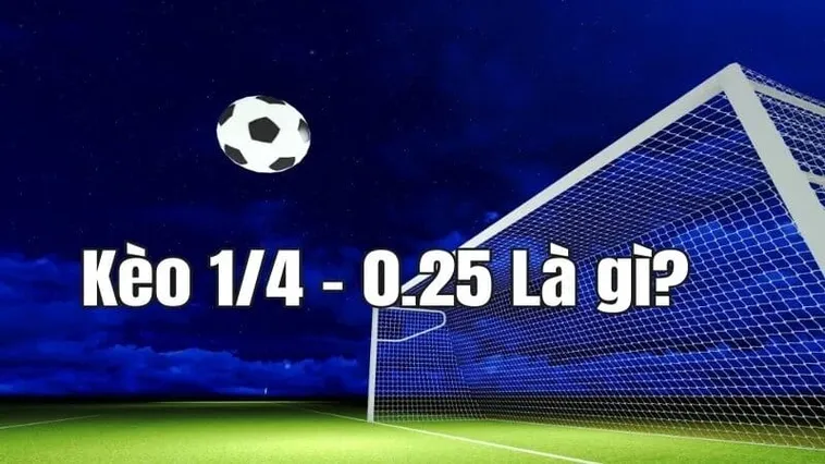 Cách Chơi Kèo Chấp 0.25 Hiệu Quả Và Bí Quyết Tăng Tỷ Lệ Thắng Cho Người Mới