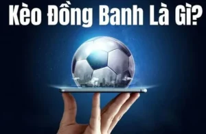 Cách Chơi Kèo Đồng Banh Hiểu Rõ Quy Tắc Và Mẹo Cược Hiệu Quả