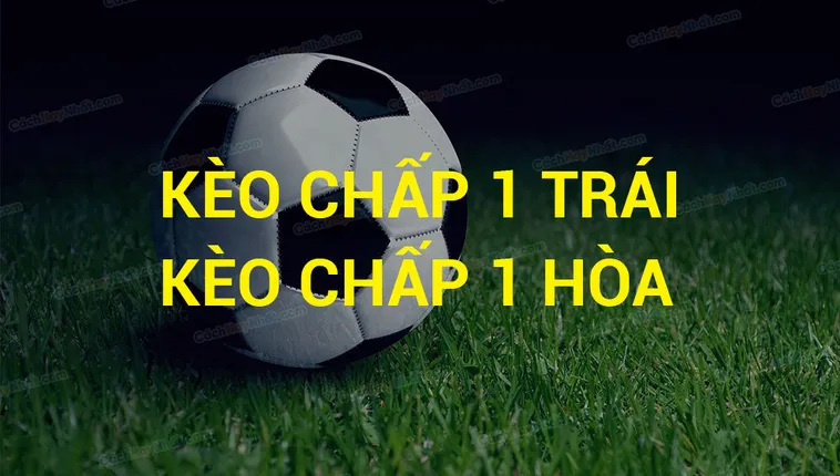 Cách Chơi Kèo Chấp 1 Hiểu Rõ Quy Tắc Và Mẹo Thắng Tỷ Lệ Cao