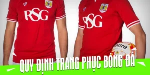 Quy Định Về Trang Phục Bóng Đá Và Tiêu Chuẩn Bắt Buộc Cho Cầu Thủ Thi Đấu